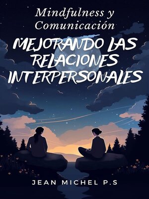 cover image of Mindfulness y Comunicación- Mejorando las Relaciones Interpersonales